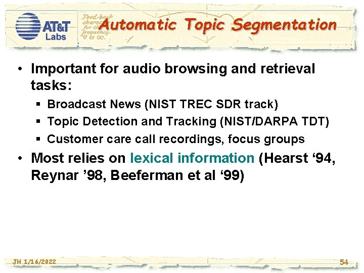 Automatic Topic Segmentation • Important for audio browsing and retrieval tasks: § Broadcast News