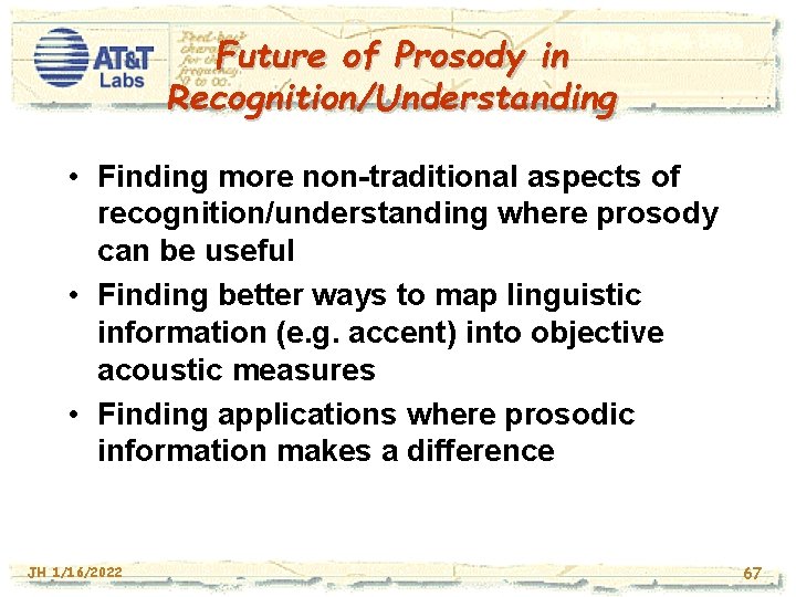 Future of Prosody in Recognition/Understanding • Finding more non-traditional aspects of recognition/understanding where prosody