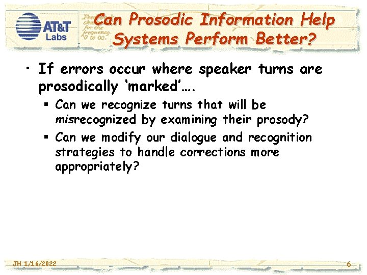 Can Prosodic Information Help Systems Perform Better? • If errors occur where speaker turns