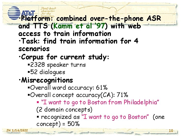  • Platform: combined over-the-phone ASR and TTS (Kamm et al ‘ 97) with