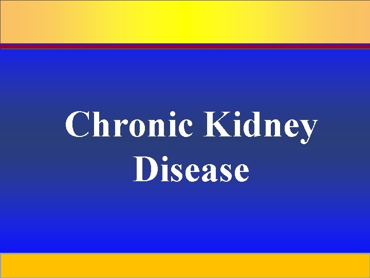 Chronic Kidney Disease Prepared by D. Chaplin 