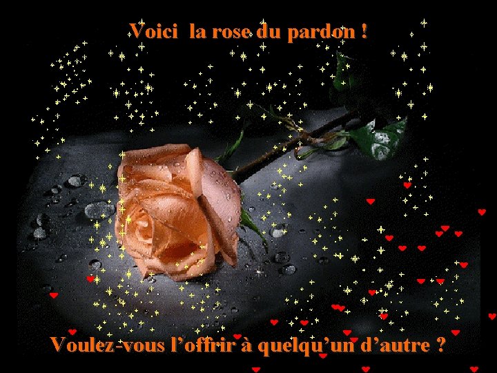 Voici la rose du pardon ! Voulez-vous l’offrir à quelqu’un d’autre ? 