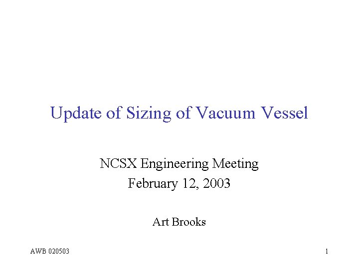 Update of Sizing of Vacuum Vessel NCSX Engineering Meeting February 12, 2003 Art Brooks