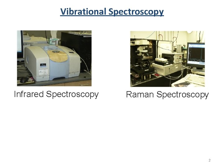 Vibrational Spectroscopy Infrared Spectroscopy Raman Spectroscopy 2 Vibrational Spectroscopy Infrared Spectroscopy Raman Spectroscopy 2