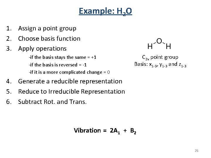 Example: H 2 O 1. Assign a point group 2. Choose basis function 3. Example: H 2 O 1. Assign a point group 2. Choose basis function 3.