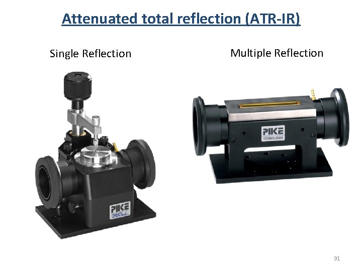 Attenuated total reflection (ATR-IR) Single Reflection Multiple Reflection 91 Attenuated total reflection (ATR-IR) Single Reflection Multiple Reflection 91