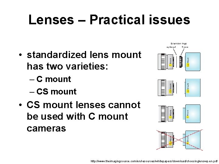 Lenses – Practical issues • standardized lens mount has two varieties: – C mount