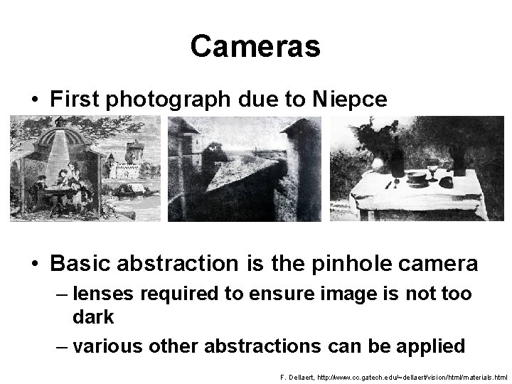 Cameras • First photograph due to Niepce • Basic abstraction is the pinhole camera
