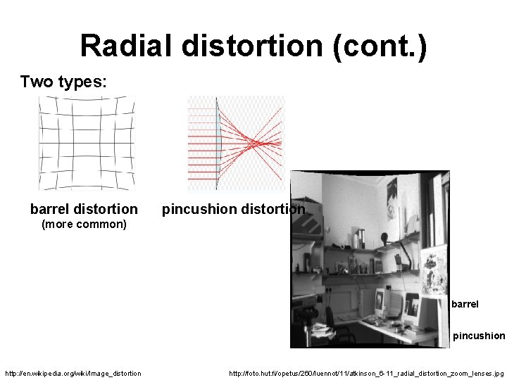 Radial distortion (cont. ) Two types: barrel distortion pincushion distortion (more common) barrel pincushion