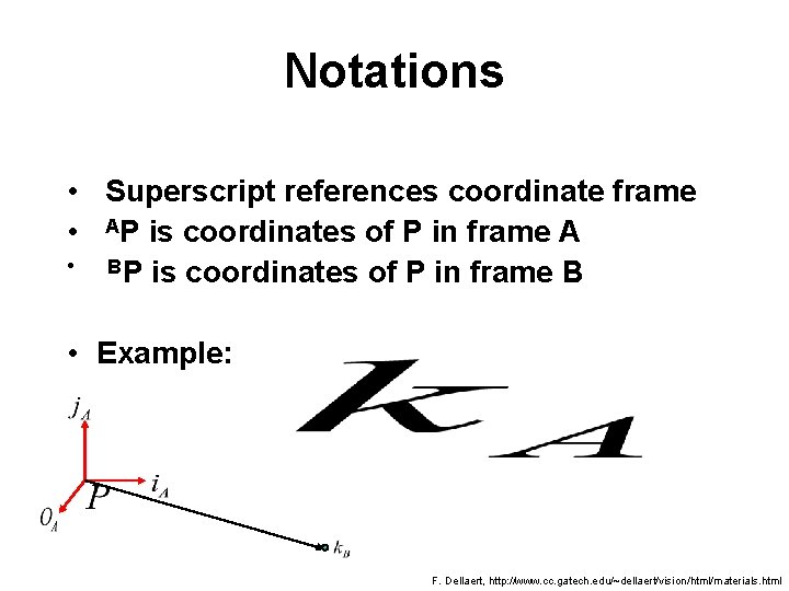 Notations • Superscript references coordinate frame • AP is coordinates of P in frame