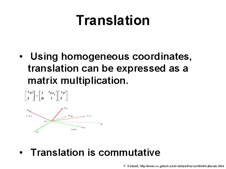 Translation • Using homogeneous coordinates, translation can be expressed as a matrix multiplication. •