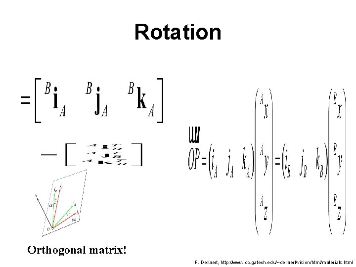 Rotation Orthogonal matrix! F. Dellaert, http: //www. cc. gatech. edu/~dellaert/vision/html/materials. html 