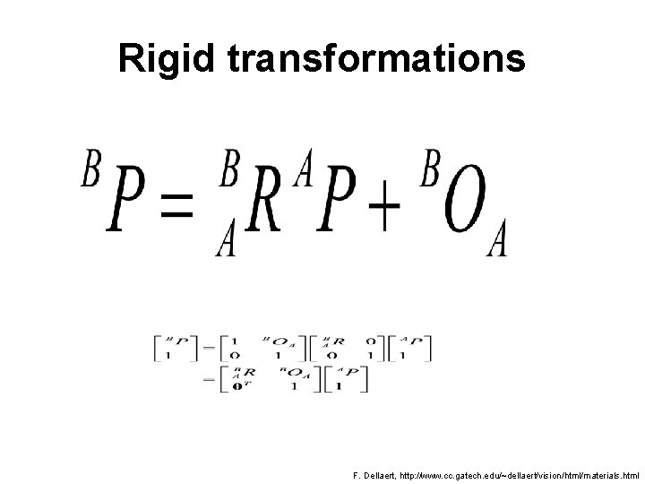 Rigid transformations F. Dellaert, http: //www. cc. gatech. edu/~dellaert/vision/html/materials. html 