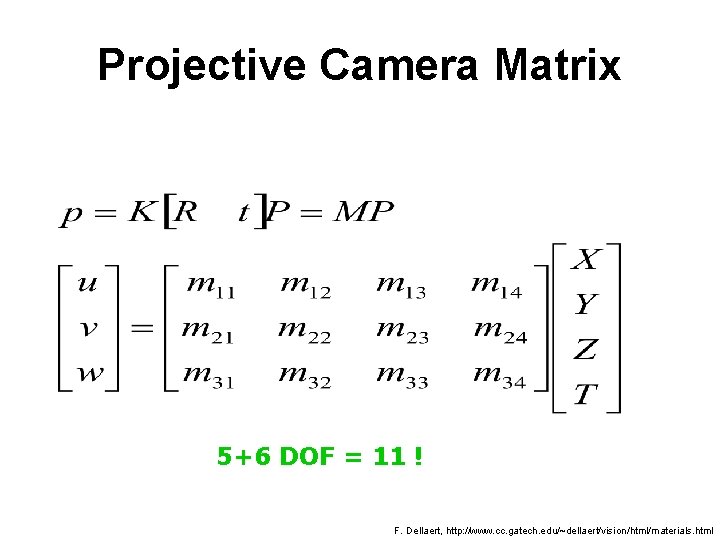 Projective Camera Matrix 5+6 DOF = 11 ! F. Dellaert, http: //www. cc. gatech.