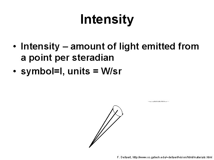 Intensity • Intensity – amount of light emitted from a point per steradian •