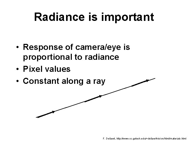 Radiance is important • Response of camera/eye is proportional to radiance • Pixel values