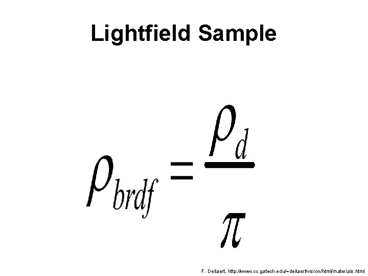 Lightfield Sample F. Dellaert, http: //www. cc. gatech. edu/~dellaert/vision/html/materials. html 