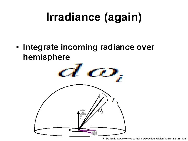 Irradiance (again) • Integrate incoming radiance over hemisphere F. Dellaert, http: //www. cc. gatech.