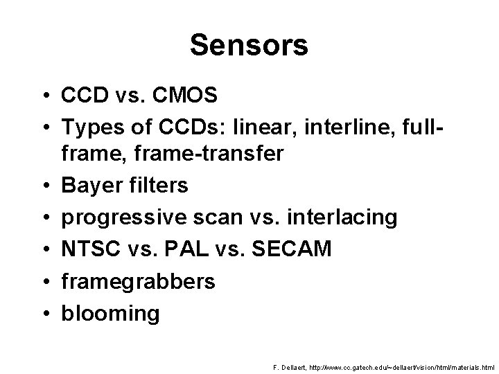 Sensors • CCD vs. CMOS • Types of CCDs: linear, interline, fullframe, frame-transfer •