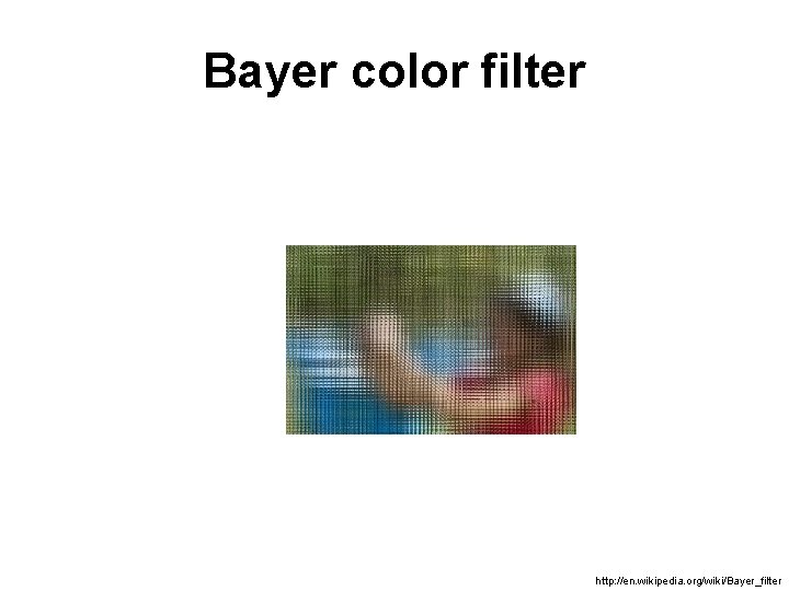 Bayer color filter http: //en. wikipedia. org/wiki/Bayer_filter 