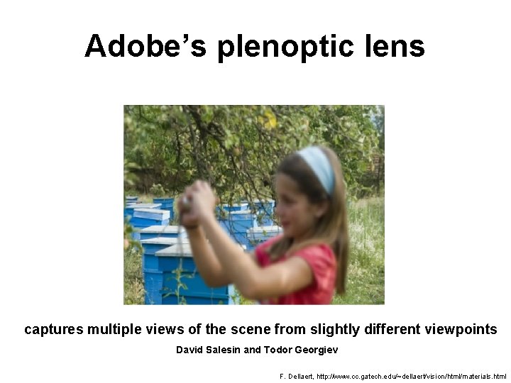 Adobe’s plenoptic lens captures multiple views of the scene from slightly different viewpoints David