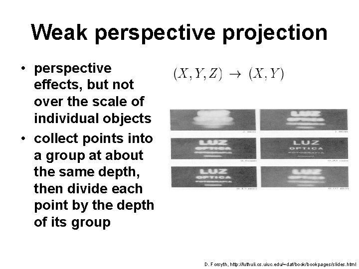 Weak perspective projection • perspective effects, but not over the scale of individual objects