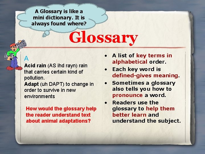 A Glossary is like a mini dictionary. It is always found where? Glossary A