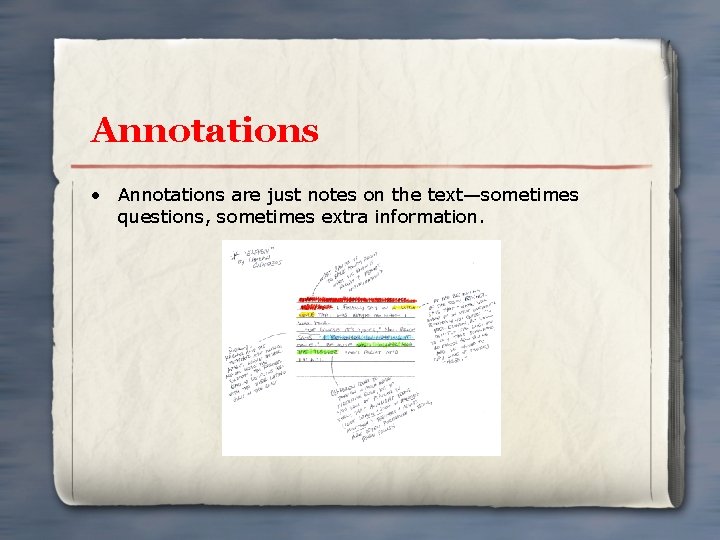 Annotations • Annotations are just notes on the text—sometimes questions, sometimes extra information. 