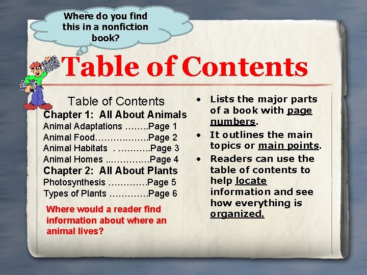 Where do you find this in a nonfiction book? Table of Contents • Lists