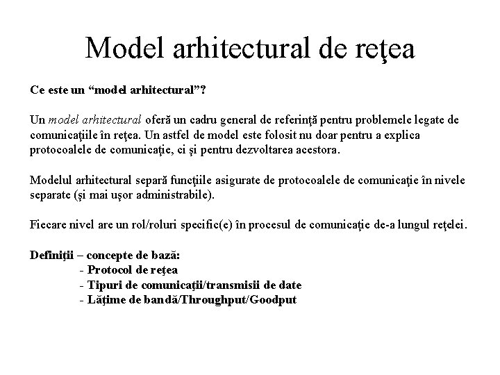 Model arhitectural de reţea Ce este un “model arhitectural”? Un model arhitectural oferă un