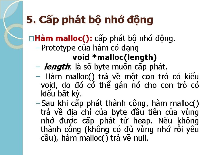 5. Cấp phát bộ nhớ động �Hàm malloc(): cấp phát bộ nhớ động. −Prototype