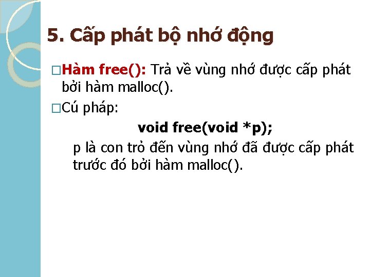 5. Cấp phát bộ nhớ động �Hàm free(): Trả về vùng nhớ được cấp