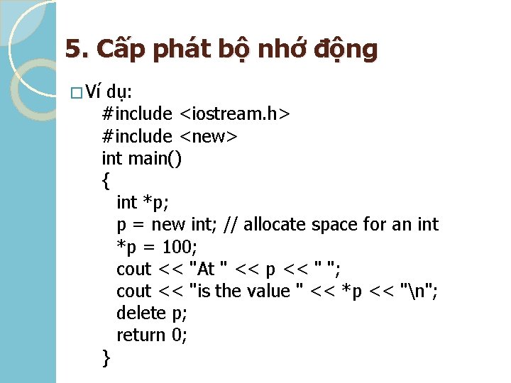 5. Cấp phát bộ nhớ động � Ví dụ: #include <iostream. h> #include <new>