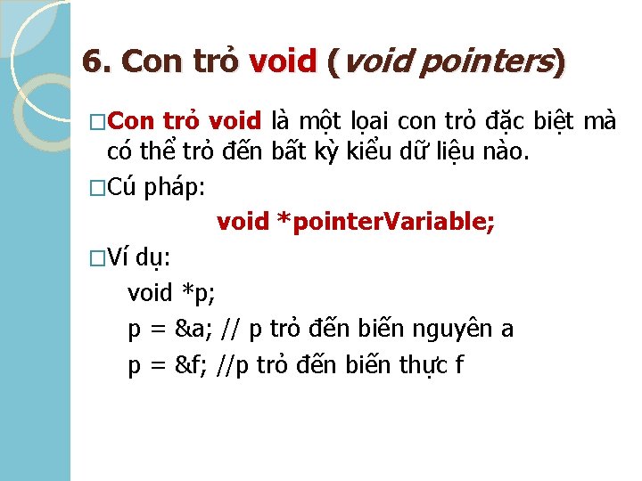 6. Con trỏ void (void pointers) �Con trỏ void là một lọai con trỏ