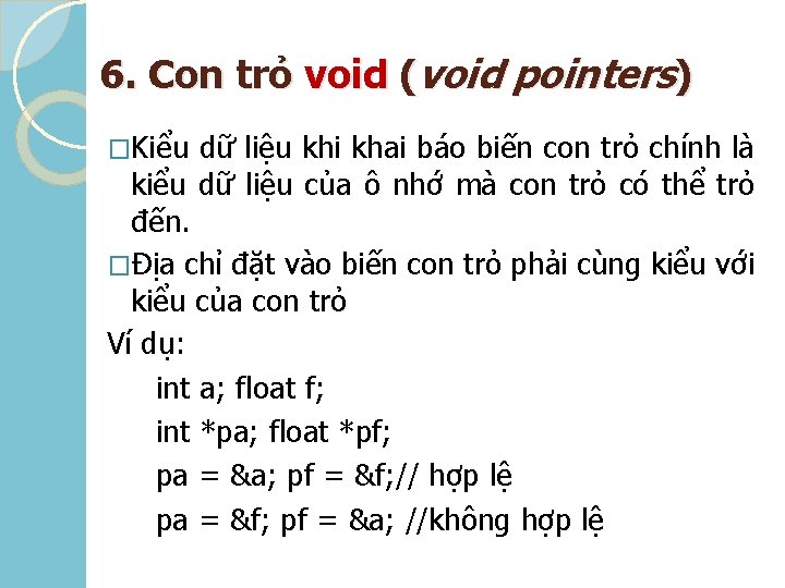 6. Con trỏ void (void pointers) �Kiểu dữ liệu khi khai báo biến con