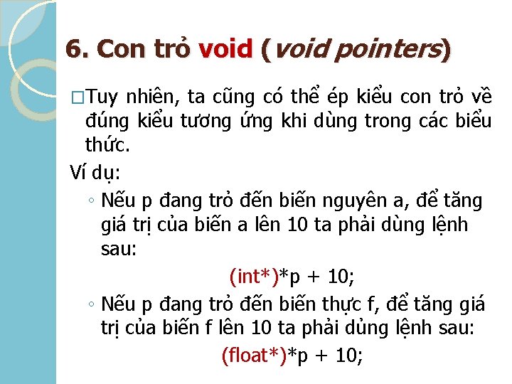 6. Con trỏ void (void pointers) �Tuy nhiên, ta cũng có thể ép kiểu