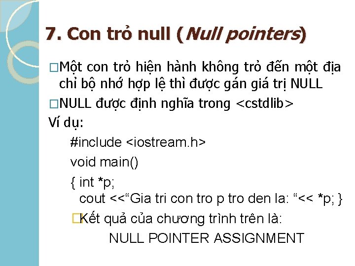 7. Con trỏ null (Null pointers) �Một con trỏ hiện hành không trỏ đến