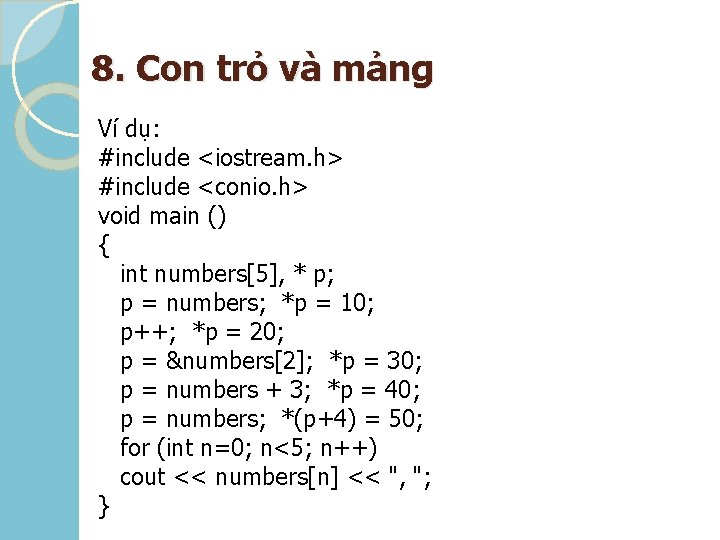 8. Con trỏ và mảng Ví dụ: #include <iostream. h> #include <conio. h> void