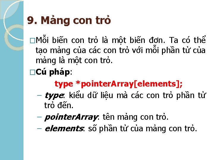 9. Mảng con trỏ �Mỗi biến con trỏ là một biến đơn. Ta có