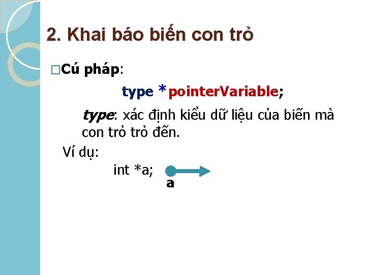 2. Khai báo biến con trỏ �Cú pháp: type *pointer. Variable; type: xác định