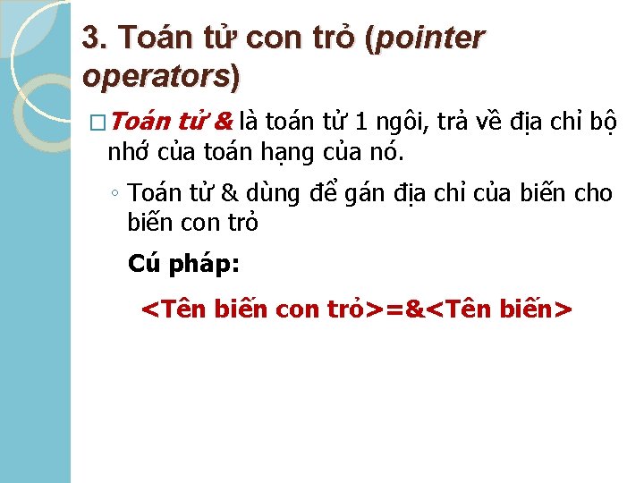 3. Toán tử con trỏ (pointer operators) �Toán tử & là toán tử 1