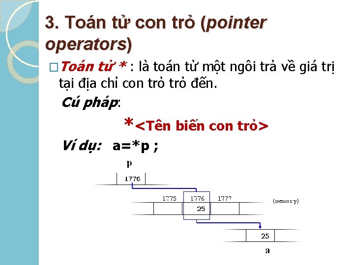 3. Toán tử con trỏ (pointer operators) �Toán tử * : là toán tử