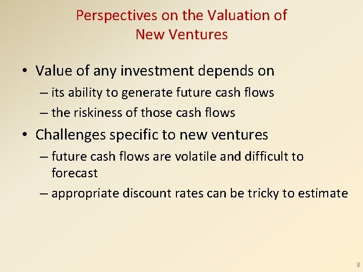 Perspectives on the Valuation of New Ventures • Value of any investment depends on
