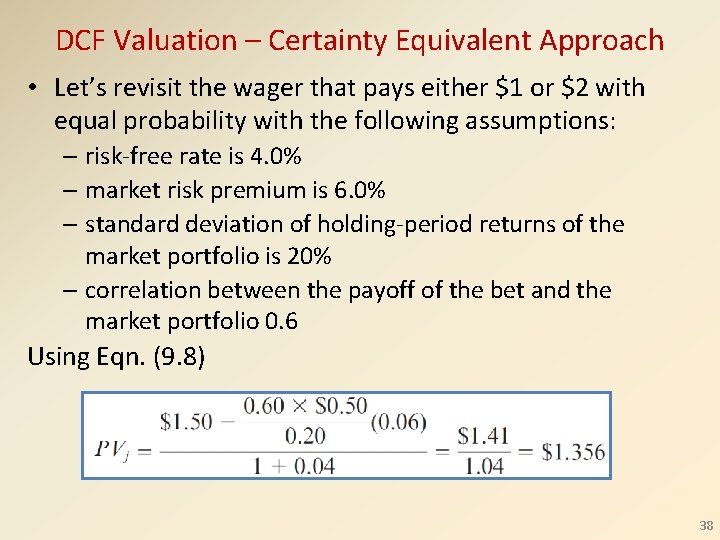 DCF Valuation – Certainty Equivalent Approach • Let’s revisit the wager that pays either