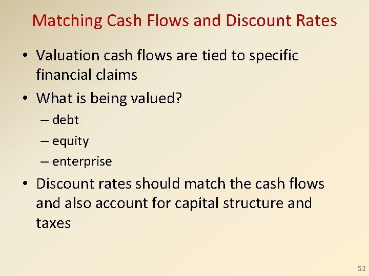Matching Cash Flows and Discount Rates • Valuation cash flows are tied to specific