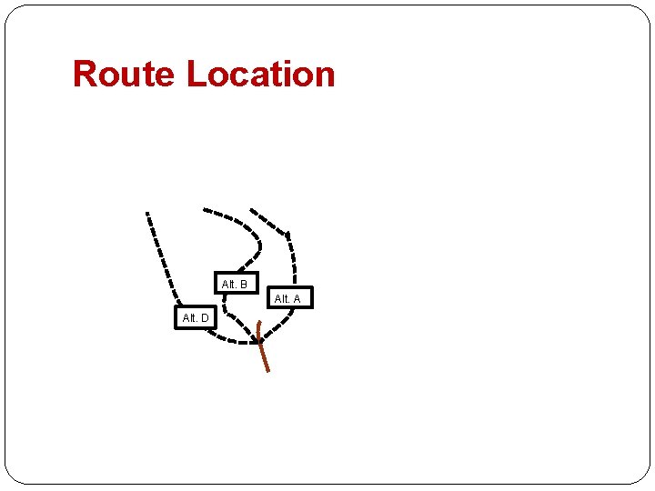 Route Location Alt. B Alt. A Alt. D 