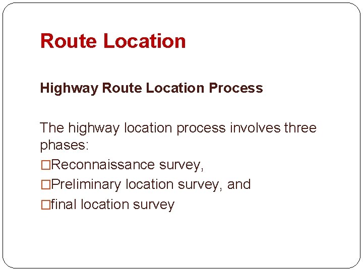 Route Location Highway Route Location Process The highway location process involves three phases: �Reconnaissance