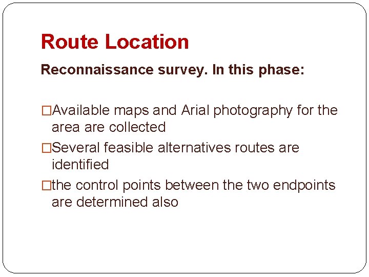 Route Location Reconnaissance survey. In this phase: �Available maps and Arial photography for the