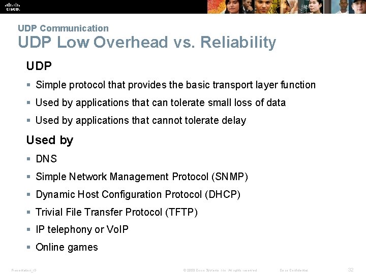 UDP Communication UDP Low Overhead vs. Reliability UDP § Simple protocol that provides the