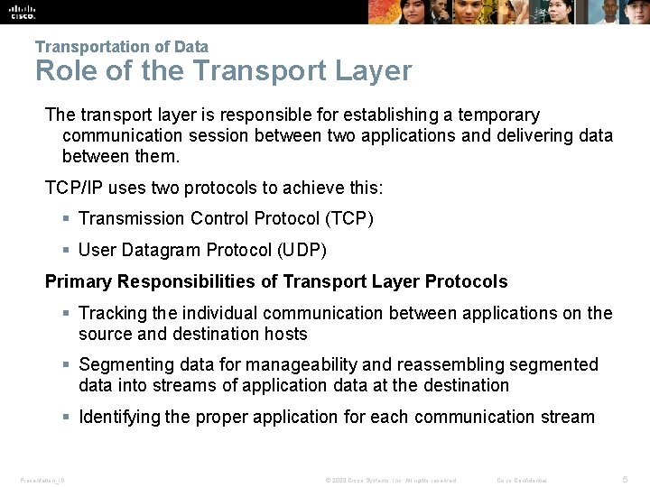 Transportation of Data Role of the Transport Layer The transport layer is responsible for